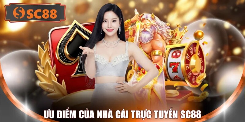 Ưu điểm của nhà cái trực tuyến SC88